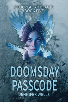 Doomsday Passcode: The Finale and Rebirth of The Ultimate Lifeform by Wells, Jennifer