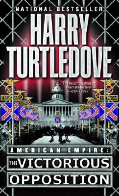 The Victorious Opposition (American Empire, Book Three) by Turtledove, Harry