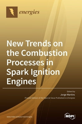 New Trends on the Combustion Processes in Spark Ignition Engines by Martins, Jorge