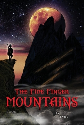 The Five Finger Mountains: Book I by Wilson, Tyke