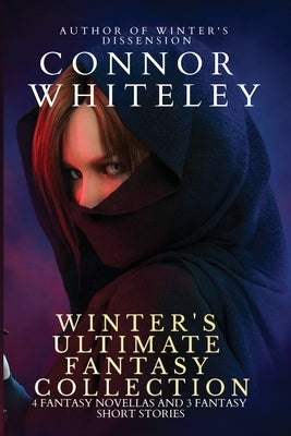 Winter's Ultimate Fantasy Collection: 4 Fantasy Novellas and 3 Fantasy Short Stories by Whiteley, Connor