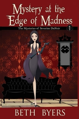 Mystery at the Edge of Madness: A Severine DuNoir Historical Cozy Adventure by Byers, Beth