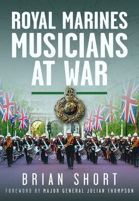 Royal Marines Musicians at War by Short, Brian