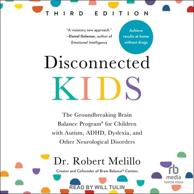 Disconnected Kids, Third Edition: The Groundbreaking Brain Balance Program for Children with Autism, Adhd, Dyslexia, and Other Neurological Disorders by Melillo, Robert