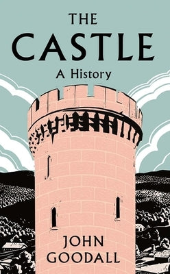 The Castle: A History by Goodall, John