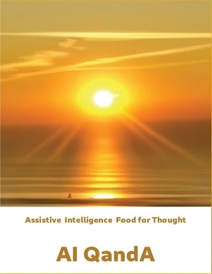 Assistive Intelligence Food for Thought AI QandA: AI QandA by Quackenbush, James Jay