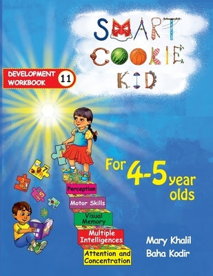 Smart Cookie Kid For 4-5 Year Olds Educational Development Workbook 11: Attention and Concentration Visual Memory Multiple Intelligences Motor Skills by Khalil, Mary