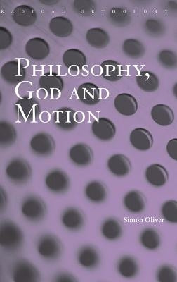 Philosophy, God and Motion by Oliver, Simon