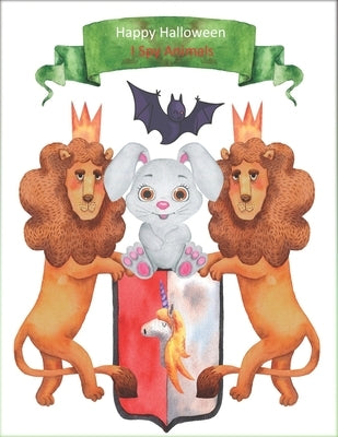 happy Halloween, I Spy Animals: With My Little Eye Animals Learn Your ABC's with This A-Z ( Learn Halloween Numbers 1- 10 ) Activity Book for Kids Age by Kady