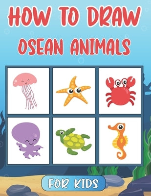 How To Draw Ocean Animals For Kids: Step By Step Drawing Tutorial For Kids Ocean Animals ( How To Draw For Kids ) by Tcholli, Lucas