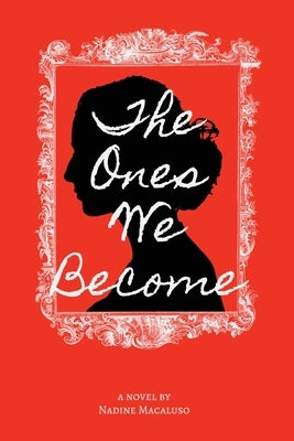 The Ones We Become by Macaluso, Nadine