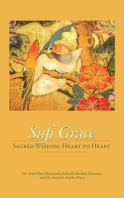 Sufi Grace: Sacred Wisdom: Heart to Heart by Hammerle, Arife Ellen