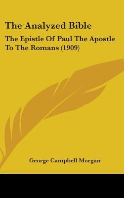 The Analyzed Bible: The Epistle Of Paul The Apostle To The Romans (1909) by Morgan, George Campbell