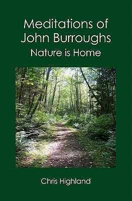 Meditations of John Burroughs: Nature is Home by Highland, Chris