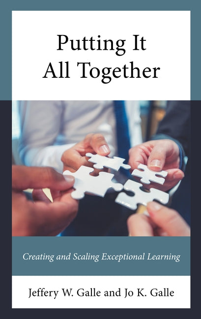 Putting It All Together: Creating and Scaling Exceptional Learning by Galle, Jeffery W.