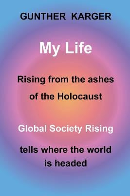 My Life: Global Society Rising by Karger, Gunther
