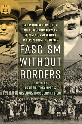 Fascism Without Borders: Transnational Connections and Cooperation Between Movements and Regimes in Europe from 1918 to 1945 by Bauerkämper, Arnd