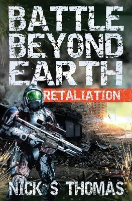 Battle Beyond Earth: Retaliation by Thomas, Nick S.