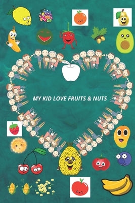 My Kid Love Fruits & Nuts.: Learn the types of fruits and nuts in a funny way for children. by Alexon