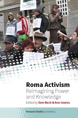 Roma Activism: Reimagining Power and Knowledge by Beck, Sam