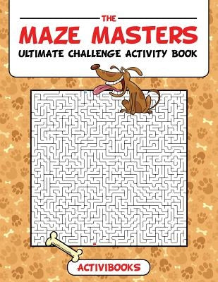 The Maze Masters Ultimate Challenge Activity Book by Activibooks