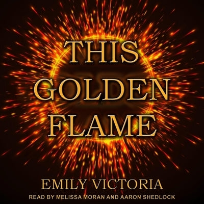 This Golden Flame by Victoria, Emily