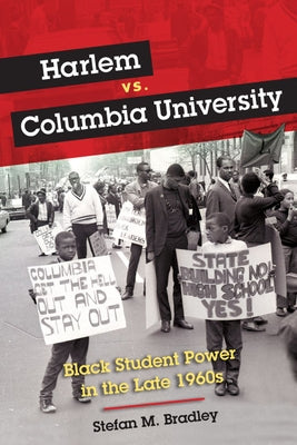 Harlem vs. Columbia University: Black Student Power in the Late 1960s by Bradley, Stefan M.