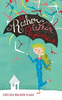 I'd Rather Wear Pajamas by Flagg, Chelsea Walker