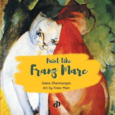 Paint like Franz Marc by Dharmarajan, Geeta