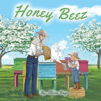 Honey Beez: A Boy and His Bees, The Sweetest Kid in the Neighborhood by Raye, Olivia