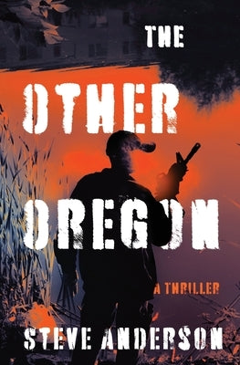 The Other Oregon: A Thriller by Anderson, Steve