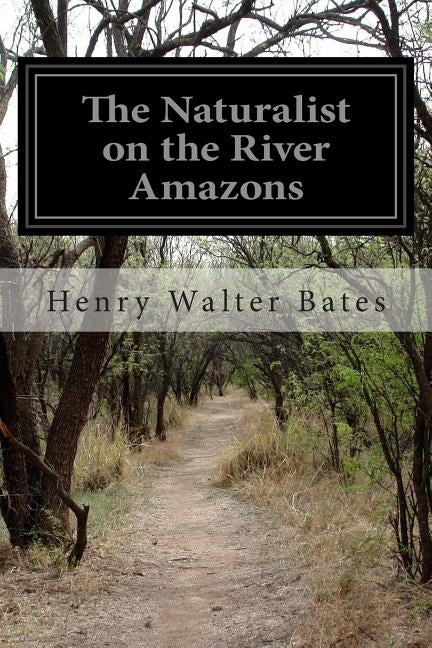 The Naturalist on the River Amazons by Bates, Henry Walter