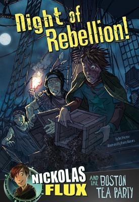 Night of Rebellion!: Nickolas Flux and the Boston Tea Party by Yomtov, Nel