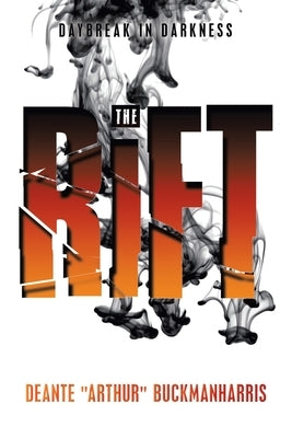 The Rift: Daybreak in Darkness by Buckmanharris, Deante Arthur