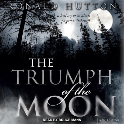 The Triumph of the Moon Lib/E: A History of Modern Pagan Witchcraft by Hutton, Ronald