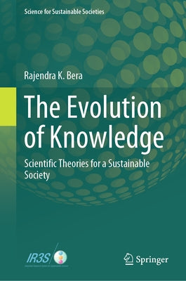 The Evolution of Knowledge: Scientific Theories for a Sustainable Society by Bera, Rajendra K.