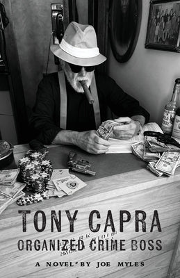 Tony Capra: Organized Crime Boss by Myles, Joe