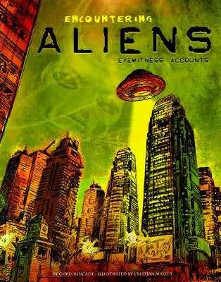 Encountering Aliens: Eyewitness Accounts by Kincade, Chris