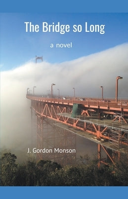 The Bridge so Long by Monson, J. Gordon