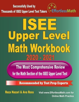 ISEE Upper Level Math Workbook 2020 - 2021: The Most Comprehensive Review for the Math Section of the ISEE Upper Level Test by Ross, Ava