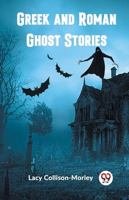 Greek and Roman Ghost Stories by Collison-Morley, Lacy