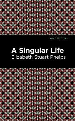 A Singular Life by Phelps, Elizabeth Stuary