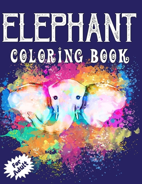 Elephant Coloring Book for Adults: Beautiful Elegant Elephant Illustrations Coloring Book for all Ages! by Publication, Arsha