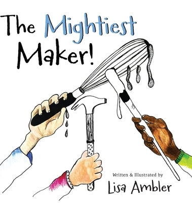 The Mightiest Maker by Ambler, Lisa