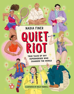 Quiet Riot: True Tales of Shy Superheroes Who Changed the World by Finer, Nadia