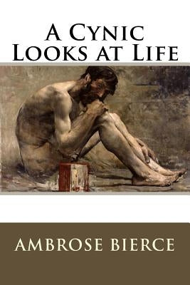 A Cynic Looks at Life by Bierce, Ambrose