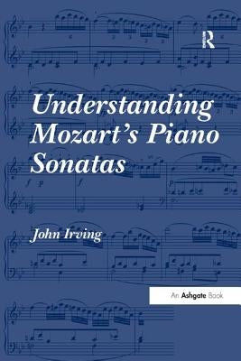 Understanding Mozart's Piano Sonatas by Irving, John