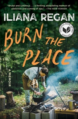 Burn the Place: A Memoir by Regan, Iliana