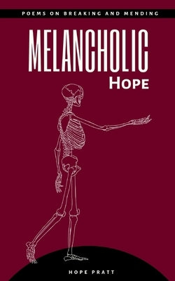 Melancholic Hope Poems on Breaking and Mending by Pratt, Hope