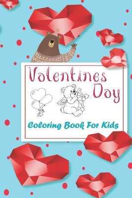 Valentine's Day Coloring Book for Kids: A Cute Coloring Book for Kids & Toddlers, Coloring book and Activity with Valentine Day Theme Such as Lovely B by Publisher, John